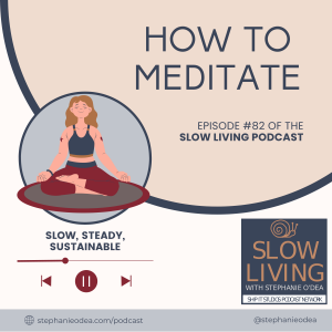 episode 82 of slow living podcast is about how to meditate